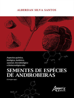 cover image of Aspectos Químico, Biológico, Botânico, Sazonal, Microbiológico e Biotecnológico das Sementes de Espécies de Andirobeiras (Carapa Spp.)